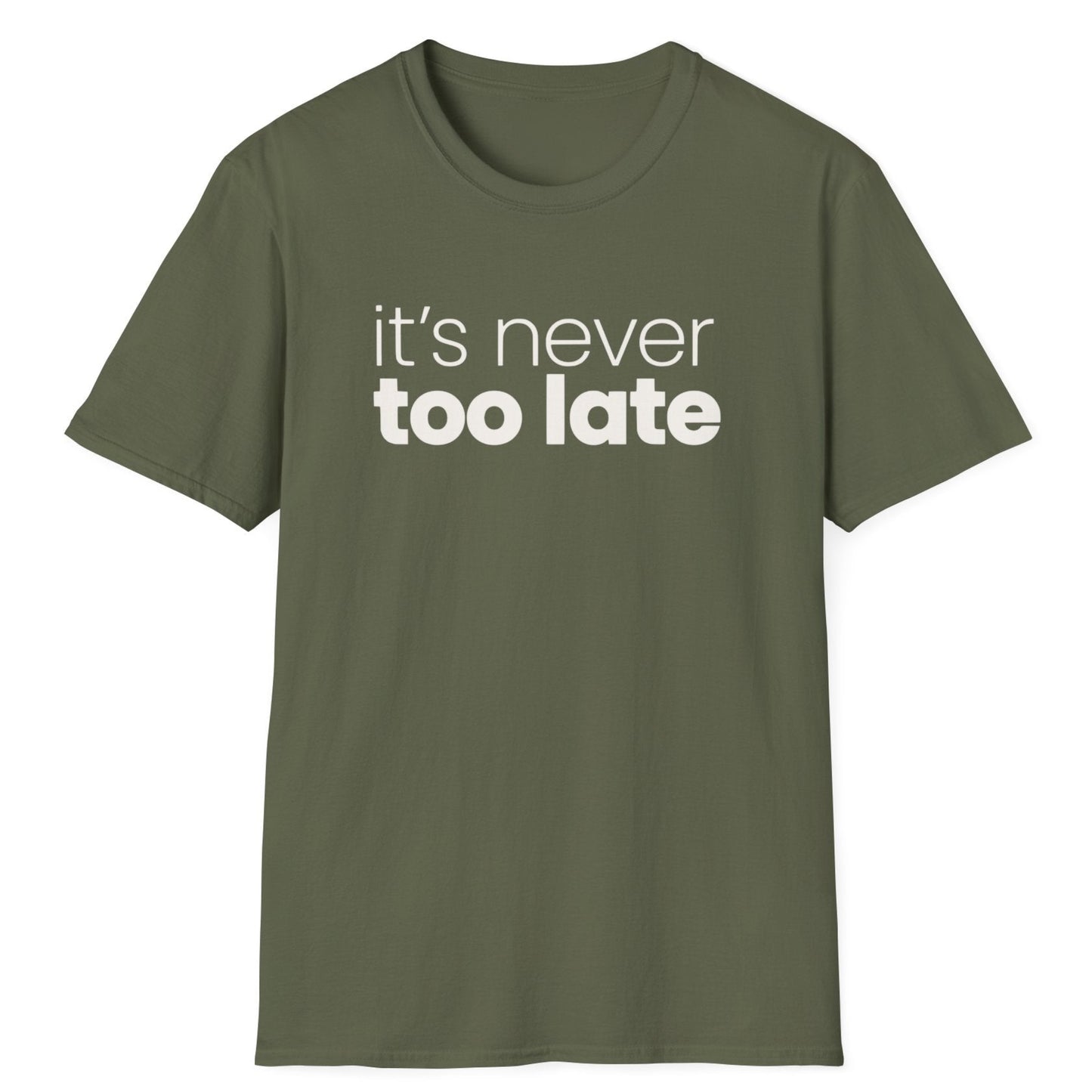 It's Never Too Late T-Shirt