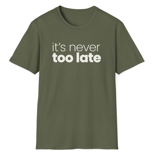 It's Never Too Late T-Shirt