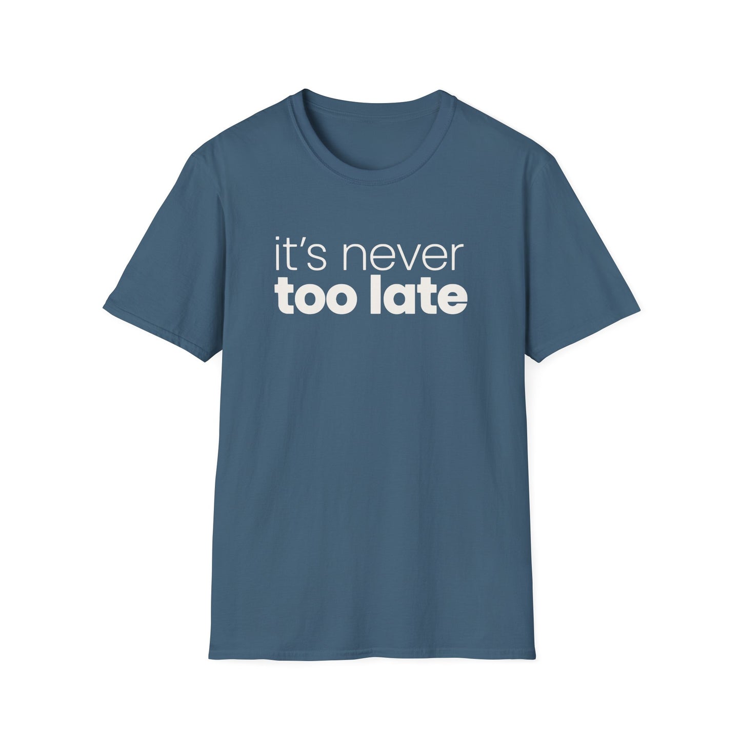 It's Never Too Late T-Shirt