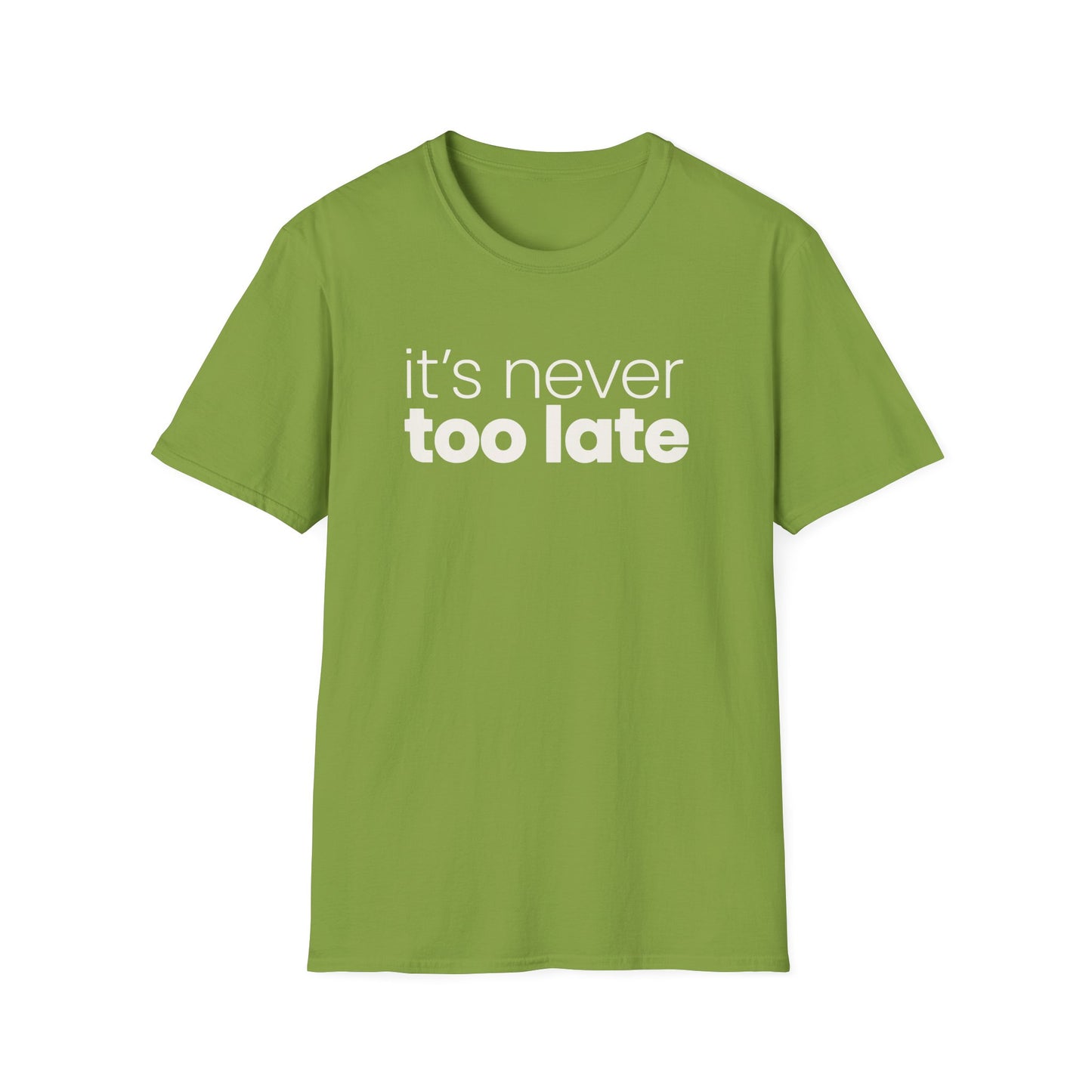 It's Never Too Late T-Shirt