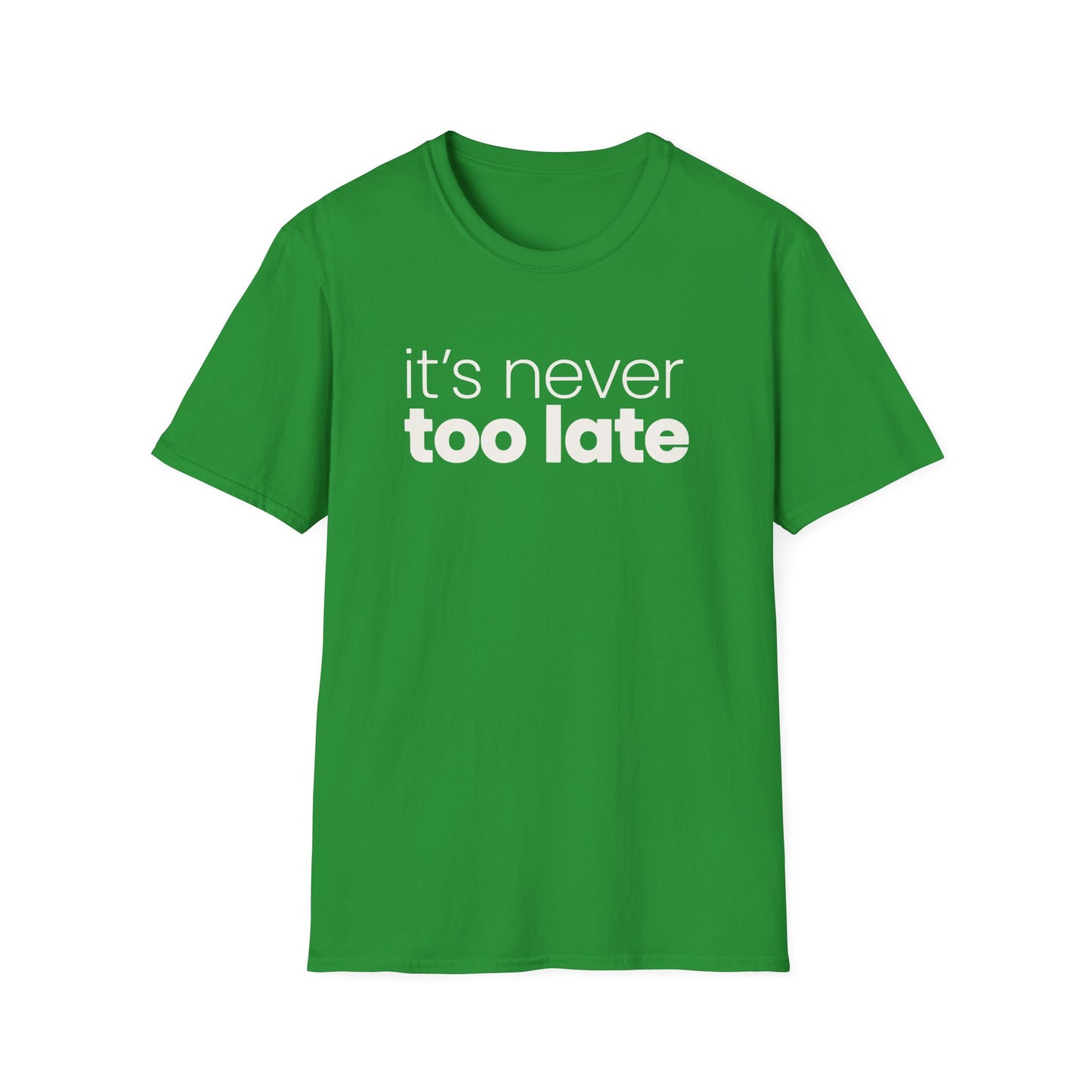 It's Never Too Late T-Shirt