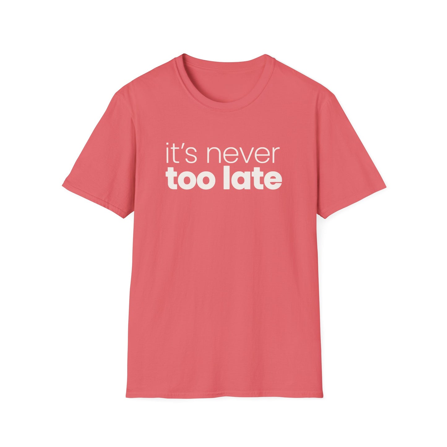It's Never Too Late T-Shirt